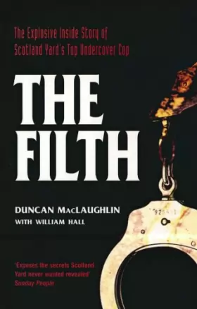 Couverture du produit · The Filth: The Explosive Inside Story of Scotland Yard's Top Undercover Cop