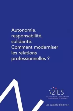 Couverture du produit · Autonomie, responsabilité, solidarité. Comment moderniser les relations professionnelles ?