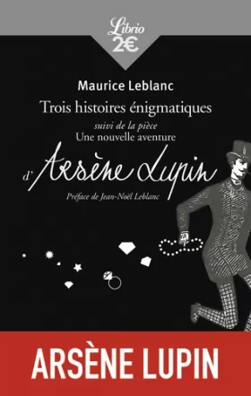 Couverture du produit · Arsène Lupin : Trois histoires énigmatiques : Suivi de la pièce : Une nouvelle aventure d'Arsène Lupin