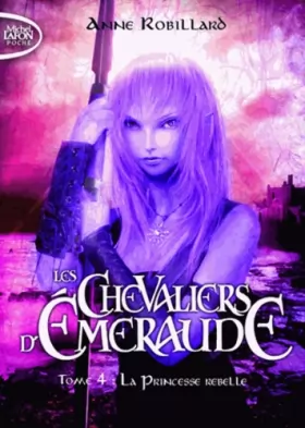 Couverture du produit · Les Chevaliers d'Emeraude, Tome 4 : La princesse rebelle [ Format: POCHE ]