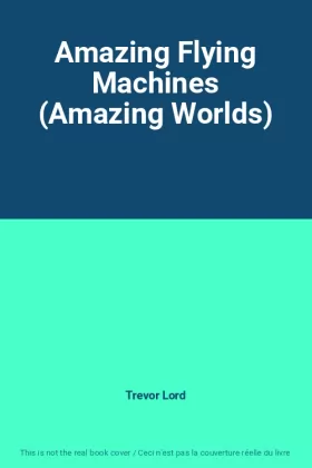 Couverture du produit · Amazing Flying Machines (Amazing Worlds)