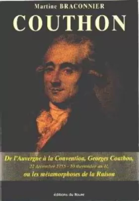 Couverture du produit · Georges Couthon: Conventionnel auvergnat, ou, Les métamorphoses de la Raison (22 décembre 1755-10 thermidor an II)