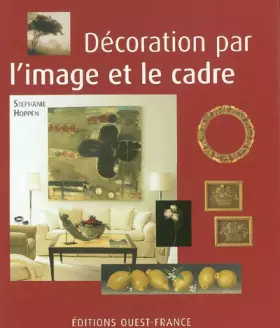 Couverture du produit · La décoration par l'image et le cadre : Collectionner des oeuvres d'art et des photographies, les exposer chez soi