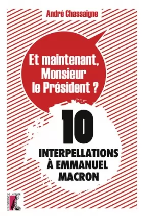 Couverture du produit · Et maintenant, Monsieur le Président ? : 10 interpellations à Emmanuel Macron