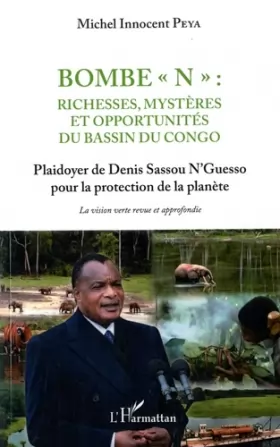 Couverture du produit · Bombe N" : Richesses, mystères et opportunités du bassin du Congo": Plaidoyer de Denis Sassou N'Guesso pour la protection de la
