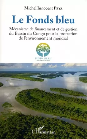 Couverture du produit · Le Fonds bleu: Mécanisme de financement et de gestion du Bassin du Congo pour la protection de l'environnement mondial