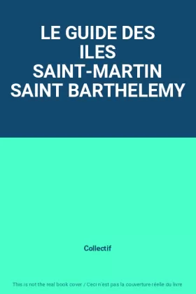 Couverture du produit · LE GUIDE DES ILES SAINT-MARTIN SAINT BARTHELEMY