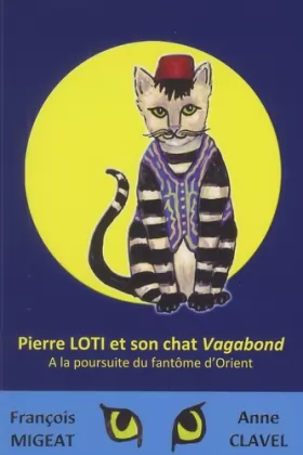 Couverture du produit · Pierre Loti et son chat Vagabond: A la poursuite du fantôme d'Orient