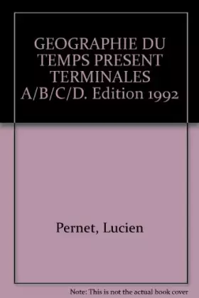 Couverture du produit · Géographie du Temps Présent - Terminale ABCD (édition 1989)