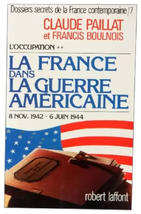 Couverture du produit · Dossiers secrets de la France contemporaine, tome 6-2 : L'Occupation : la France dans la guerre américaine (8 nov. 1942-6 juin 