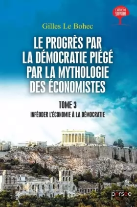 Couverture du produit · Le progrès par la démocratie piégé par la mythologie des économistes tome 3