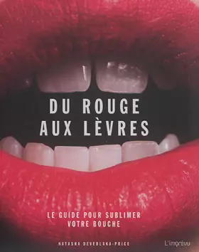 Couverture du produit · Du rouge aux lèvres - Le guide pour sublimer votre bouche