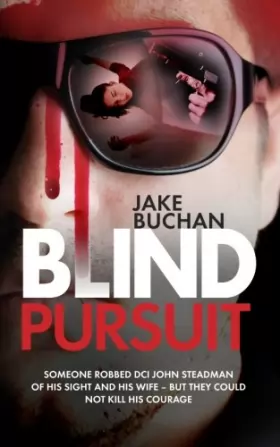 Couverture du produit · Blind Pursuit: Someone robbed DCI John Steadman of his sight and his wife - but they could not kill his courage