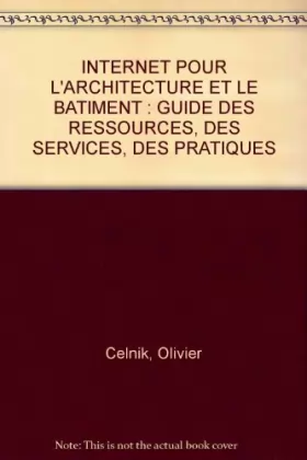 Couverture du produit · Internet pour l'architecture et le batiment : Guide des ressources, des services, des pratiques