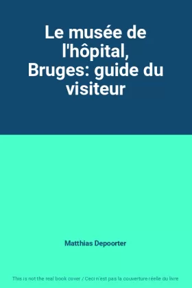 Couverture du produit · Le musée de l'hôpital, Bruges: guide du visiteur