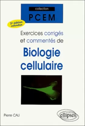 Couverture du produit · Exercices corrigés et commentés de biologie cellulaire : 2ème édition refondue