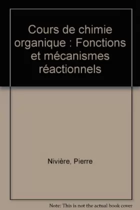 Couverture du produit · Cours de chimie organique : Fonctions et mécanismes réactionnels