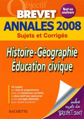 Couverture du produit · Histoire-Géographie Education civique Brevet : Annales 2008