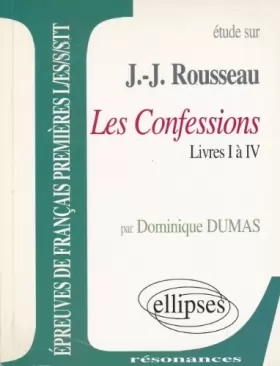 Couverture du produit · Etude sur Les Confessions, Jean-Jacques Rousseau : Livres I à IV