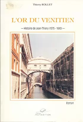 Couverture du produit · L'or du Vénitien: histoire de Jean Thiery (1575-1640) [Broché] Thierry ROLLET