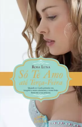 Couverture du produit · Só te Amo até Terça-feira (Portuguese Edition) [Paperback] Rosa Luna