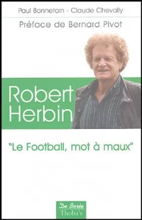 Couverture du produit · Robert Herbin : Le football, mot à maux