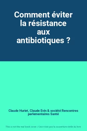 Couverture du produit · Comment éviter la résistance aux antibiotiques ?
