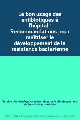 Couverture du produit · Le bon usage des antibiotiques à l'hôpital : Recommandations pour maîtriser le développement de la résistance bactérienne