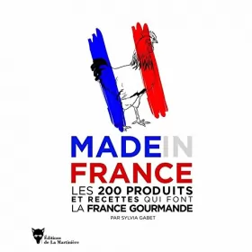 Couverture du produit · Made in France : Les 200 produits et recettes qui font la France gourmande