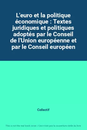 Couverture du produit · L'euro et la politique économique : Textes juridiques et politiques adoptés par le Conseil de l'Union européenne et par le Cons