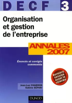 Couverture du produit · Organisation et gestion de l'entreprise DECF 3 : Corrigés et commentés Annales 2007