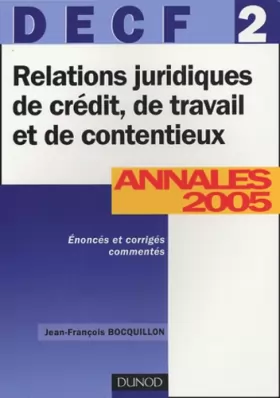 Couverture du produit · Relations juridiques de crédit, de travail et de contentieux DECF 2 : Annales 2005