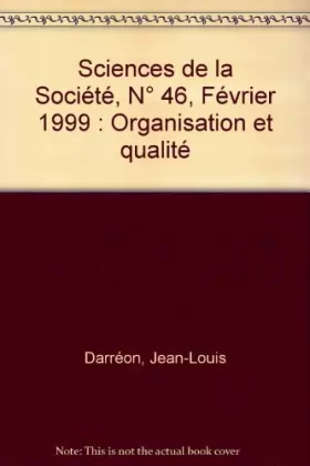 Couverture du produit · Sciences de la Société, N° 46, Février 1999 : Organisation et qualité