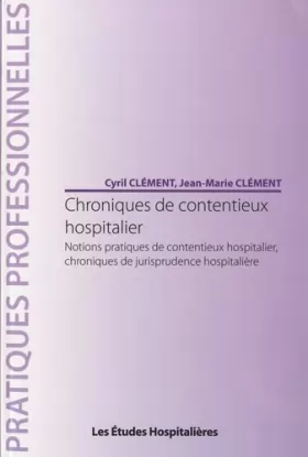 Couverture du produit · Chroniques de contentieux hospitalier: Notions pratiques de contentieux hospitalier, chroniques de jurisprudence hospitalière