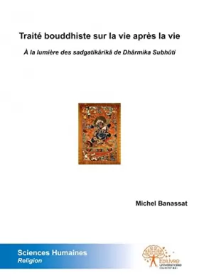 Couverture du produit · Traité bouddhiste sur la vie après la vie: À la lumière des sadgatikârikâ de Dhârmika Subhûti