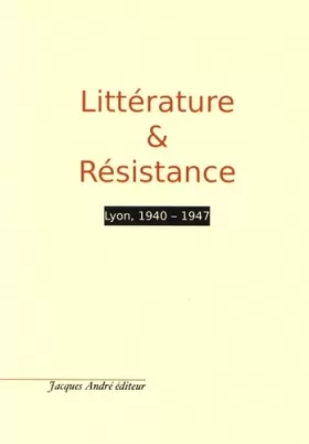 Couverture du produit · Littérature & Résistance: Lyon, 1940-1947