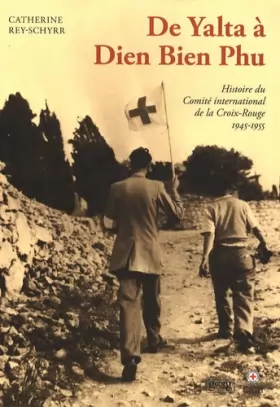 Couverture du produit · Histoire du Comité international de la Croix-Rouge : Tome 3, De Yalta à Dien Bien Phu (1945-1955)