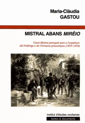 Couverture du produit · Mistral abans Mirèio : Cossi Mistral prenguèt part a l'espelison del Felibrige e de l'Armana prouvençau (1854-1859)