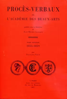 Couverture du produit · Procès-verbaux de l'Académie des Beaux-Arts : Tome 10, 1855-1859