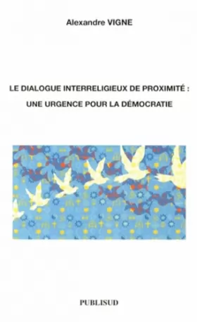 Couverture du produit · Le dialogue interreligieux de proximité : une urgence pour la démocratie