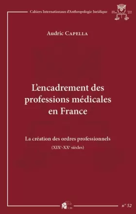 Couverture du produit · L'encadrement des professions médicales en France: La création des ordres professionnels (XIXe-XXe siècles)