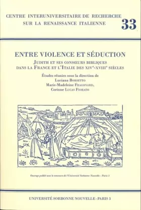 Couverture du produit · Entre violence et séduction: Judith et ses consoeurs bibliques dans la France et l'Italie des XIVe-XVIIIe siècles