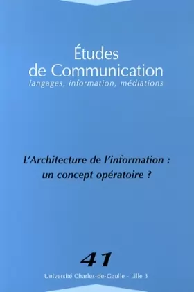Couverture du produit · Etudes de communication, N° 41 : L'architecture de l'information : un concept opératoire ?