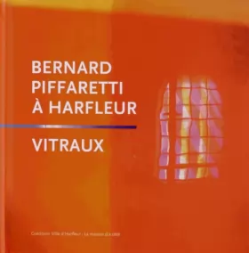 Couverture du produit · Bernard Piffaretti à Harfleur : les vitraux de l'église Saint-Martin