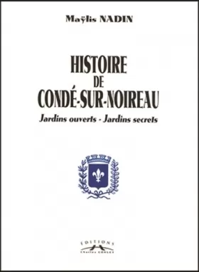 Couverture du produit · Histoire de Condé-sur-Noireau. Jardins ouverts, jardins secrets, 2 volumes