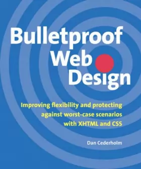 Couverture du produit · Bulletproof Web Design: Improving flexibility and protecting against worst-case scenarios with XHTML and CSS