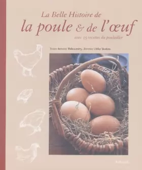 Couverture du produit · La Belle Histoire de la poule & de l'oeuf : Avec 35 recettes du poulailler