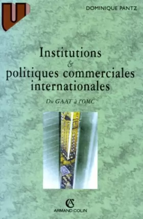 Couverture du produit · INSTITUTIONS ET POLITIQUES COMMERCIALES INTERNATIONALES. Du GATT à l'OMC