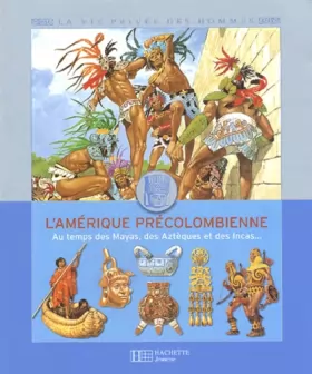 Couverture du produit · L'Amérique précolombienne : Au temps des Mayas, des Azrèques et des Incas...