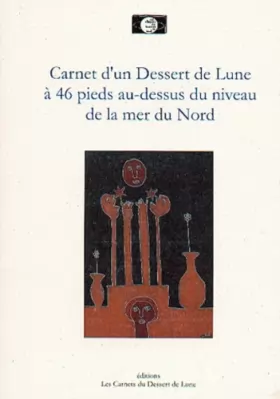 Couverture du produit · Carnet D'Un Dessert De Lune A 46 Pieds Au-Dessus Du Niveau De La Mer Du Nord